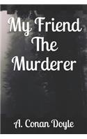 My Friend The Murderer