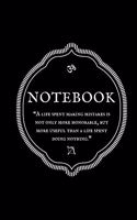 "A life spent making mistakes is not only more honorable, but more useful than a life spent doing nothing." Notebook