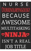 Nurse Otorhinolaryngology Because Awesome Multitasking Ninja Isn't A Real Job Title: Perfect Gift For A Nurse (100 Pages, Blank Notebook, 6 x 9) (Cool Notebooks) Paperback