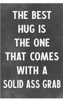The Best Hug Is The One That Comes With A Solid Ass Grab