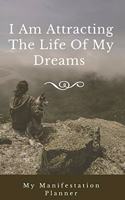 I Am Attracting The Life Of My Dreams