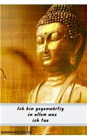 Notizbuch-Buddha Ich bin gegenwärtig in alem was ich tue: Dieses Notizbuch ist das ideale Geschenk auch an sich selbst.