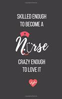 Skilled Enough to Become a Nurse Crazy Enough to Love It