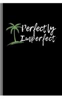 Perfectly Imperfect: Perfectly Imperfect Positivity Perfection Humorous Inspirational Saying Motivation Gift (6"x9") Dot Grid notebook Journal to write in