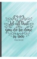 Let All That You Do Be Done in Love 1 Cor 16: 14: Blank Funny Sunday Church Jesus Lined Notebook/ Journal For Christian Faith, Inspirational Saying Unique Special Birthday Gift Idea Cute Ruled 6