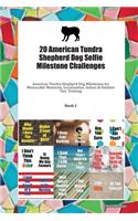 20 American Tundra Shepherd Dog Selfie Milestone Challenges: American Tundra Shepherd Dog Milestones for Memorable Moments, Socialization, Indoor & Outdoor Fun, Training Book 1