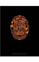 We Don't Know How Strong We Are Until Being Strong Is The Only Choice We Have Adhd Awareness