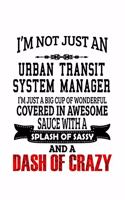 I'm Not Just An Urban Transit System Manager I'm Just A Big Cup Of Wonderful