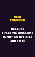 Deck Engineer, Because Freaking Awesome Is Not An Official Job Title: 6X9 Career Pride Notebook Unlined 120 pages Writing Journal