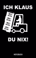 Ich Klaus du nix: A5 Notizbuch Dot Grid / Punktraster 120 Seiten für Gabelstaplerfahrer und Lagermitarbeiter