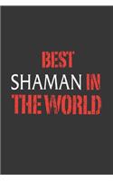Best Shaman In The World Notebook: Lined Journal, 120 Pages, 6 x 9, Affordable Gift Journal Matte Finish