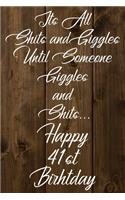 Its All Shits and Giggles and Until Someone Giggles and Shits Happy 41st Birthday: Bathroom Humor 41st Birthday gag Gift / Journal / Notebook / Diary / Unique Greeting Card Alternative