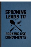 Spooning Leads to Forking Use Condiments: Lined Notebook For Grill Bakery Cook Chef. Ruled Journal For Asian Italian Seafood. Unique Student Teacher Blank Composition Great For School Writin