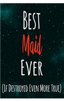 Best Maid Ever (If Destroyed Even More True): The perfect gift for the professional in your life - Funny 119 page lined journal!