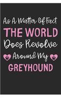 As A Matter Of Fact The World Does Revolve Around My Greyhound: Lined Journal, 120 Pages, 6 x 9, Greyhound Dog Gift Idea, Black Matte Finish (As A Matter Of Fact The World Does Revolve Around My Greyhound Journal