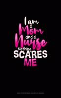 I Am A Mom And A Nurse Nothing Scares Me