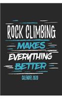 Rock Climbing Makes Everything Better Calender 2020: Funny Cool Rock Climbing Calender 2020 - Monthly & Weekly Planner - 6x9 - 128 Pages - Cute Gift For Rock Climbers, Instructors, Enthusiasts