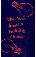 Give Your Ideas a Fighting Chance - Blank Lined 5x8 Notebook for Quick Ideas: Inspiring Notepad - Inspiration Writing
