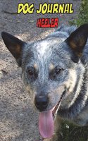 Dog Journal Heeler: Not a blank journal, (8.5x11, 89 pages)