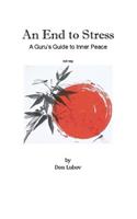 An End to Stress: A Guru's Guide to Inner Peace