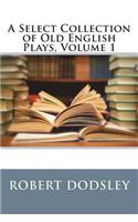 A Select Collection of Old English Plays, Volume 1