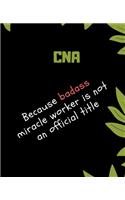 CNA Because Badass Miracle Worker Is Not An Official Title: Appreciate That Talented CNA with this custom book - 120 Pages ruled Notebook Gift