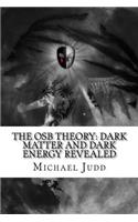 OSB Theory: Dark Matter and Dark Energy Revealed
