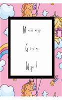 Never Give Up: Blank Sketch Book - Drawing Pad - Ideal For Drawing - Sketching - Painting - Doodling - Planner - Journal - With a Stunning Glossy, Unicorn, Designe