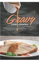 Gravy Recipe Adventures: Now You Can Have the Gravy Recipes of Your Dreams