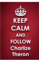 Keep Calm and Follow Charlize Theron