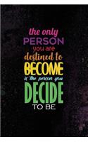 The Only Person You Are Destined to Become Is the Person You Decide to Be