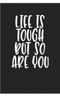 Life Is Tough But So Are You: A 6x9 Inch Matte Softcover Journal Notebook with 120 Blank Lined Pages and a Motivational Cover Slogan