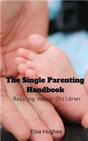 The Single Parenting Handbook: Raising Happy Children