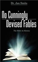 No Cunningly Devised Fables: The Bible as History