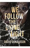 We Follow the Dying Light