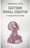 Sixteen Small Deaths: A Collection of Stories