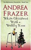White Christmas with a Wobbly Knee: Belchester Chronicle(The Belchester Chronicles)