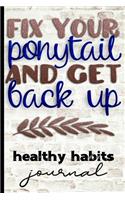 Fix Your Ponytail and Get Back Up Healthy Habits Journal