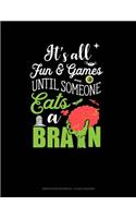 It's All Fun & Games Until Someone Eats a Brain