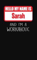 Hello My Name Is Sarah: And I'm a Workaholic Lined Journal College Ruled Notebook Composition Book Diary