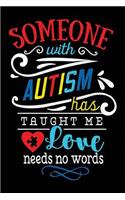 Someone with Autism Has Taught Me Love Needs No Words: Notebook for Autism Awareness(46 Meaningful Quote Journals with College-Ruled Lines)