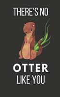 There's No Otter Like You: Funny Otter Lined Notebook Journal Perfect Gift for Your Awesome Partner