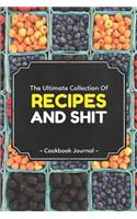 The Ultimate Collection of Recipes and Shit Cookbook Journal: Personal Blank Journals to Write in as a Family Recipe Collection Cookbook