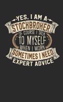 Yes, I Am a Stockbroker of Course I Talk to Myself When I Work Sometimes I Need Expert Advice: Stockbroker Notebook Journal Handlettering Logbook 110 Lined Paper Pages 6 X 9 Stockbroker Books I Stockbroker Journals I Stockbroker Gifts