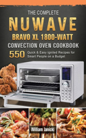 The Complete NUWAVE BRAVO XL 1800-Watt Convection Oven Cookbook