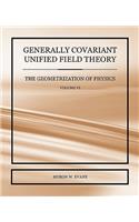 Generally Covariant Unified Field Theory - The Geometrization of Physics - Volume VI