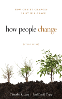 How People Change: How Christ Changes Us by His Grace