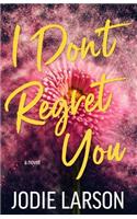I Don't Regret You