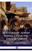 Sketches of Jewish Social Life in the Days of Christ