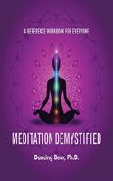 Meditation Demystified: A Reference Workbook for Everyone